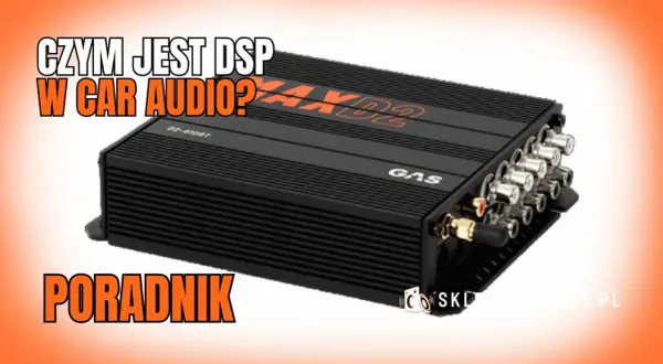 Czym jest DSP w car audio? Poradnik o cyfrowym procesorze dźwięku, który poprawia jakość audio w samochodzie.